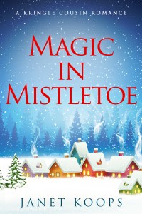 Book Cover of Magic In Mistletoe by Janet Koops - a clean and wholesome romance set in Mistletoe, Alaska.