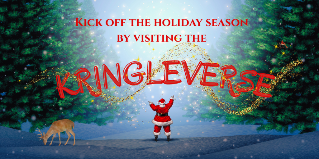 Santa in a forest holding his hands up welcoming magic. Above him reads Kick off the holiday season by visiting the Kringleverse.